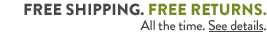 FREE SHIPPING. FREE RETURNS. ALL THE TIME.